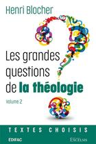 Couverture du livre « Les grandes questions de la théologie. Volume 2 » de Henri Blocher aux éditions Excelsis