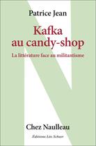 Couverture du livre « Kafka au candy shop : la littérature face au militantisme » de Patrice Jean aux éditions Leo Scheer