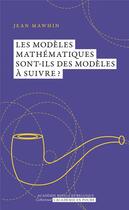 Couverture du livre « Les modeles mathematiques sont-ils des modeles a suivre? » de Mawhin Jean aux éditions Academie Royale De Belgique