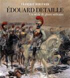 Couverture du livre « Edouard Detaille, un siècle de gloire militaire » de Francois Robichon aux éditions L'artilleur