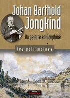 Couverture du livre « Johan Barthold Jongkind ; un peintre en Dauphiné » de Christian Sadoux aux éditions Le Dauphine Libere