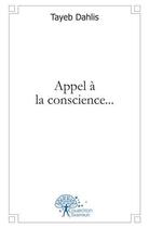 Couverture du livre « Appel a la conscience... » de Dahlis Tayeb aux éditions Edilivre