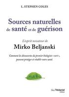 Couverture du livre « Sources naturelles de santé et de guérison ; l'esprit novateur de Mirko Beljanski » de L. Stephen Coles aux éditions Guy Trédaniel