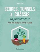 Couverture du livre « Serres, tunnels et châssis en permaculture » de Robert Elger aux éditions Rustica