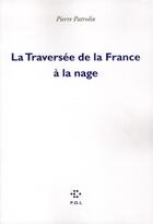 Couverture du livre « La traversée de la France à la nage » de Pierre Patrolin aux éditions P.o.l