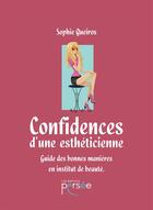 Couverture du livre « Confidences d'une esthéticienne ; guide des bonnes manières en institut de beauté » de Sophie Queiros aux éditions Persee