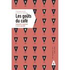 Couverture du livre « Les goûts du café : comprendre et apprendre le café de specialité » de Christophe Servell et Pierre De Chanterac aux éditions Apogee