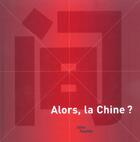 Couverture du livre « Alors, la chine ? » de Chantal Beret aux éditions Centre Pompidou