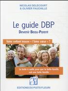 Couverture du livre « Le guide DBP (Devenir Beau-Parent) » de Olivier Fauchille et Nicolas Delecourt aux éditions Puits Fleuri