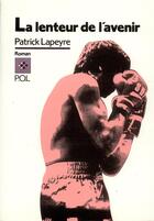 Couverture du livre « La lenteur de l'avenir » de Patrick Lapeyre aux éditions P.o.l