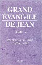 Couverture du livre « Grand evangile de jean - t. 7 » de Jacob Lorber aux éditions Helios