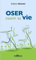 Couverture du livre « Oser courir sa vie » de Delphine Buisson aux éditions Jouvence