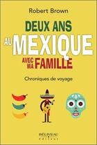Couverture du livre « Deux ans au Mexique avec ma famille » de Robert Brown aux éditions Beliveau
