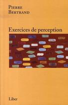 Couverture du livre « Exercices de perception » de Pierre Bertrand aux éditions Liber