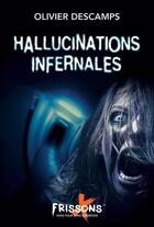 Couverture du livre « Hallucinations infernales » de Olivier Descamps aux éditions Heritage Quebec