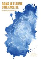 Couverture du livre « Dans le fleuve d'Héraclite » de Wilsawa Szymborska aux éditions Maison De La Poesie