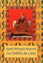 Couverture du livre « La cuillere du coeur » de Kyabje Pabongka Rinp aux éditions Vajra Yogini