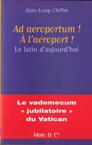 Couverture du livre « Ad aeroportum ! a l'aeroport ! - le latin d'aujourd'hui » de Jean-Loup Chiflet aux éditions Mango