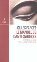 Couverture du livre « Le manuel de l'anti-sagesse » de Gilles Farcet aux éditions Relie
