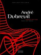 Couverture du livre « André Dubreuil ; poète du fer » de Jean-Louis Gaillemin aux éditions Norma