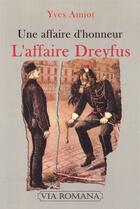 Couverture du livre « L'affaire Dreyfus, une affaire d'honneur » de Yves Amiot aux éditions Via Romana