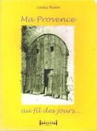 Couverture du livre « Ma Provence au fil des jours... » de Loetitia Manent aux éditions Sudarenes
