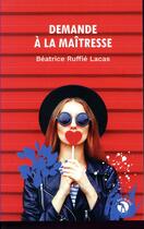 Couverture du livre « Demande à la maîtresse » de Beatrice Ruffie Lacas aux éditions Les Bas Bleus