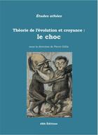 Couverture du livre « Theorie de l evolution et croyance : le choc » de Pierre Gillis aux éditions Aba