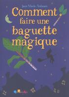 Couverture du livre « Comment faire une baguette magique » de Jm Antenen aux éditions Quiquandquoi