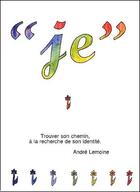Couverture du livre « « je » trouver son chemin à la recherche de son identité » de Andre Lemoine aux éditions Le Fil De Soi