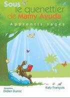 Couverture du livre « Sous le quenettier de Mamy Ayuda t.1 ; apprentis sages » de Katy Francois et Didier Duroc aux éditions Editions Du Sucrier