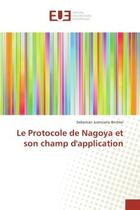 Couverture du livre « Le Protocole de Nagoya et son champ d'application » de Sebastian Justiniano Birchler aux éditions Editions Universitaires Europeennes