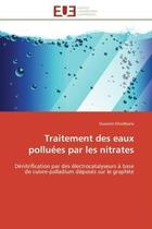 Couverture du livre « Traitement des eaux polluees par les nitrates - denitrification par des electrocatalyseurs a base de » de Ghodbane Ouassim aux éditions Editions Universitaires Europeennes