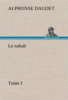 Couverture du livre « Le nabab, tome i - le nabab tome i » de Alphonse Daudet aux éditions Tredition