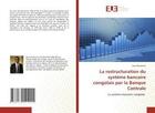 Couverture du livre « La restructuration du systeme bancaire congolais par la banque centrale - le systeme bancaire congol » de Bompetsi Steve aux éditions Editions Universitaires Europeennes