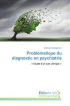 Couverture du livre « Problematique du diagnostic en psychiatrie : « etude d'un cas clinique » » de Chahinez Mosteghalmi aux éditions Vie