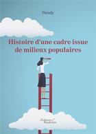 Couverture du livre « Histoire d'une cadre issue de milieux populaires » de Sandy aux éditions Baudelaire