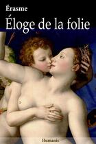 Couverture du livre « Éloge de la folie » de Erasme aux éditions Editions Humanis