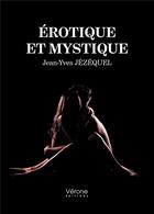 Couverture du livre « Érotique et mystique » de Jean-Yves Jezequel aux éditions Verone