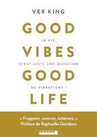 Couverture du livre « Good vibes good life ; devenez la meilleure version de vous-même ! » de Vex King aux éditions Leduc