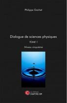 Couverture du livre « Dialogue de sciences physiques t.1 ; niveau cinquième » de Philippe Gachet aux éditions Chapitre.com