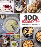 Couverture du livre « 100 desserts aux sucres naturels » de Collecitf aux éditions Marie-claire