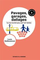 Couverture du livre « Pavages, garages, dallages : La rue vue de Lyon, XIXe-XXe siècles » de Louis Baldasseroni aux éditions Editions De La Sorbonne
