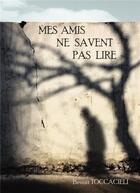 Couverture du livre « Mes amis ne savent pas lire » de Benoit Toccacieli aux éditions Bookelis