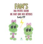 Couverture du livre « Fam's : Ma petite soeur ne fait que des bêtises » de Lety Ct aux éditions Le Lys Bleu