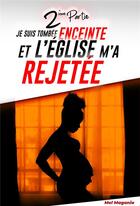 Couverture du livre « Je suis tombée enceinte et l'église m'a rejetée - 2ème partie » de Mel Magania aux éditions Librinova