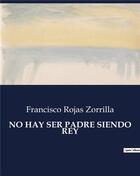 Couverture du livre « No hay ser padre siendo rey » de Zorrilla F R. aux éditions Culturea