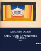 Couverture du livre « ROBIN HOOD, LE PRINCE DES VOLEURS : Tome I » de Alexandre Dumas aux éditions Culturea
