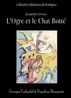 Couverture du livre « L'ogre et le chat botté ; Georges Cadoudal & Napoléon Bonaparte » de Jacqueline Favreau aux éditions Deliou