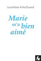 Couverture du livre « Marie m'a bien aime » de Louis Arino-Durand aux éditions Editions De La Licorne